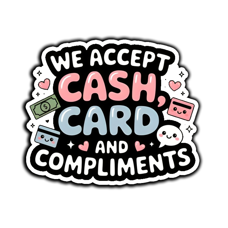 We Accept Cash Card and Compliments