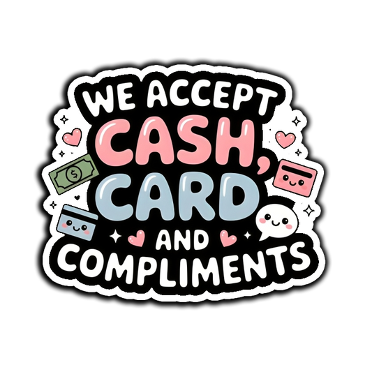We Accept Cash Card and Compliments