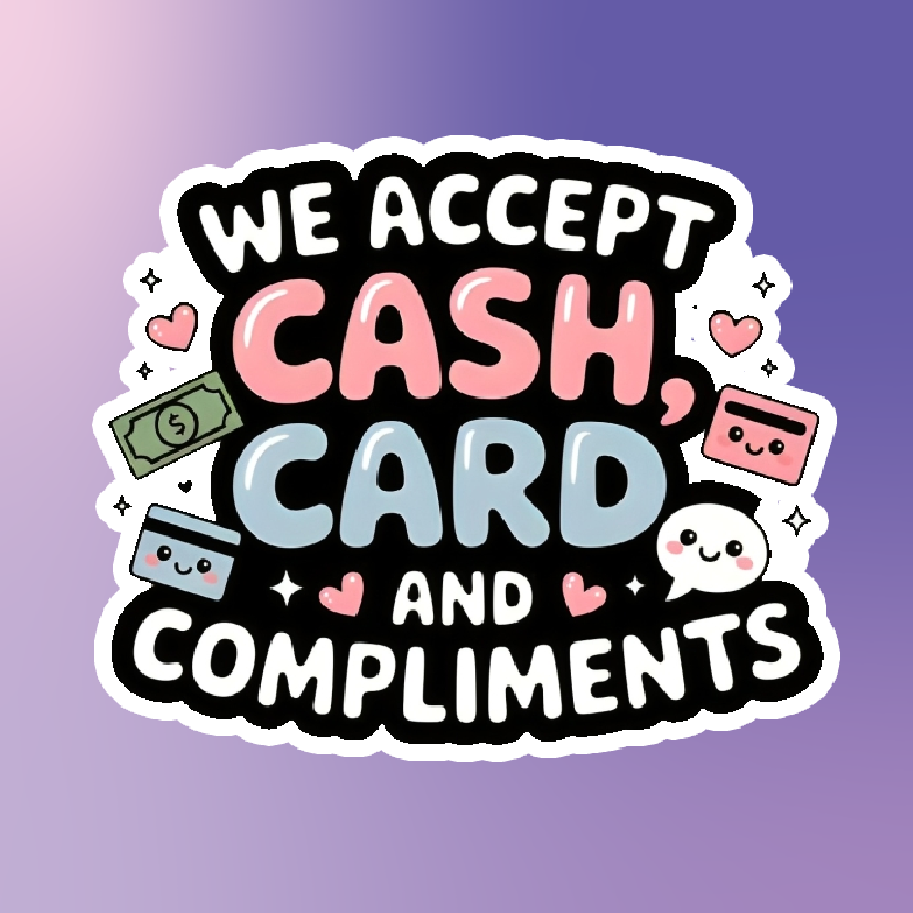 We Accept Cash Card and Compliments