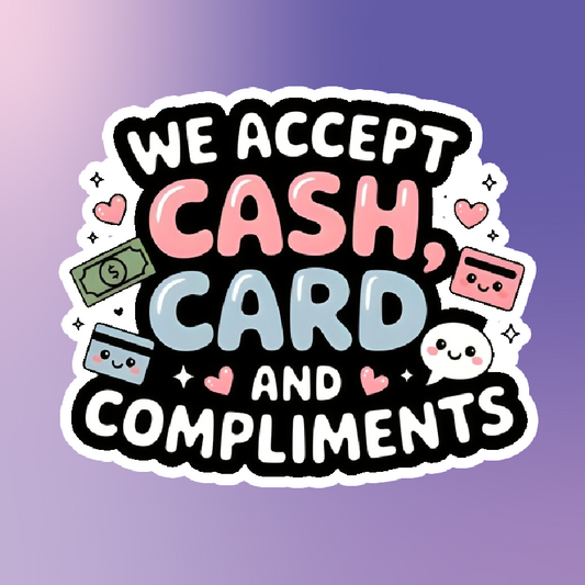 We Accept Cash Card and Compliments