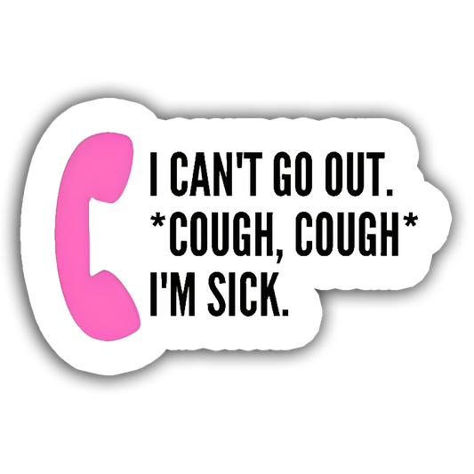 I Can't go out *Cough, Cough* I'm Sick.