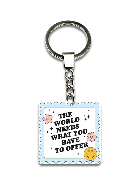 The world needs what you have to offer