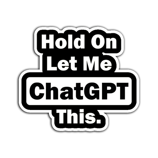 Hold On Let Me ChatGPT This