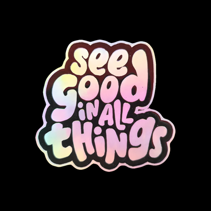 See Good in all Things Holographic 3D