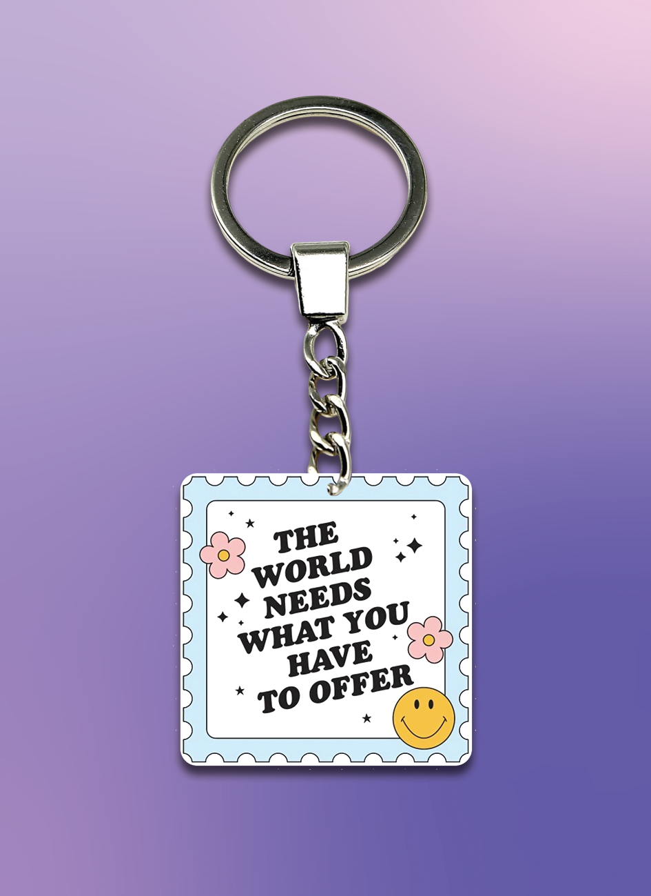 The world needs what you have to offer