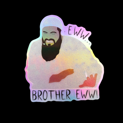 Eww..Brother Eww Holographic 3D