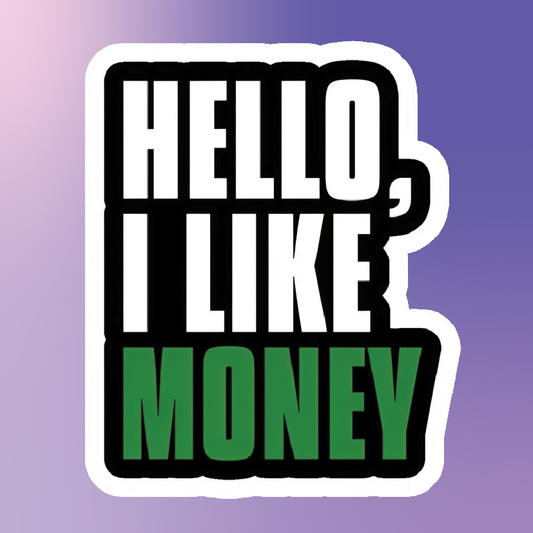 Hello, I Like Money