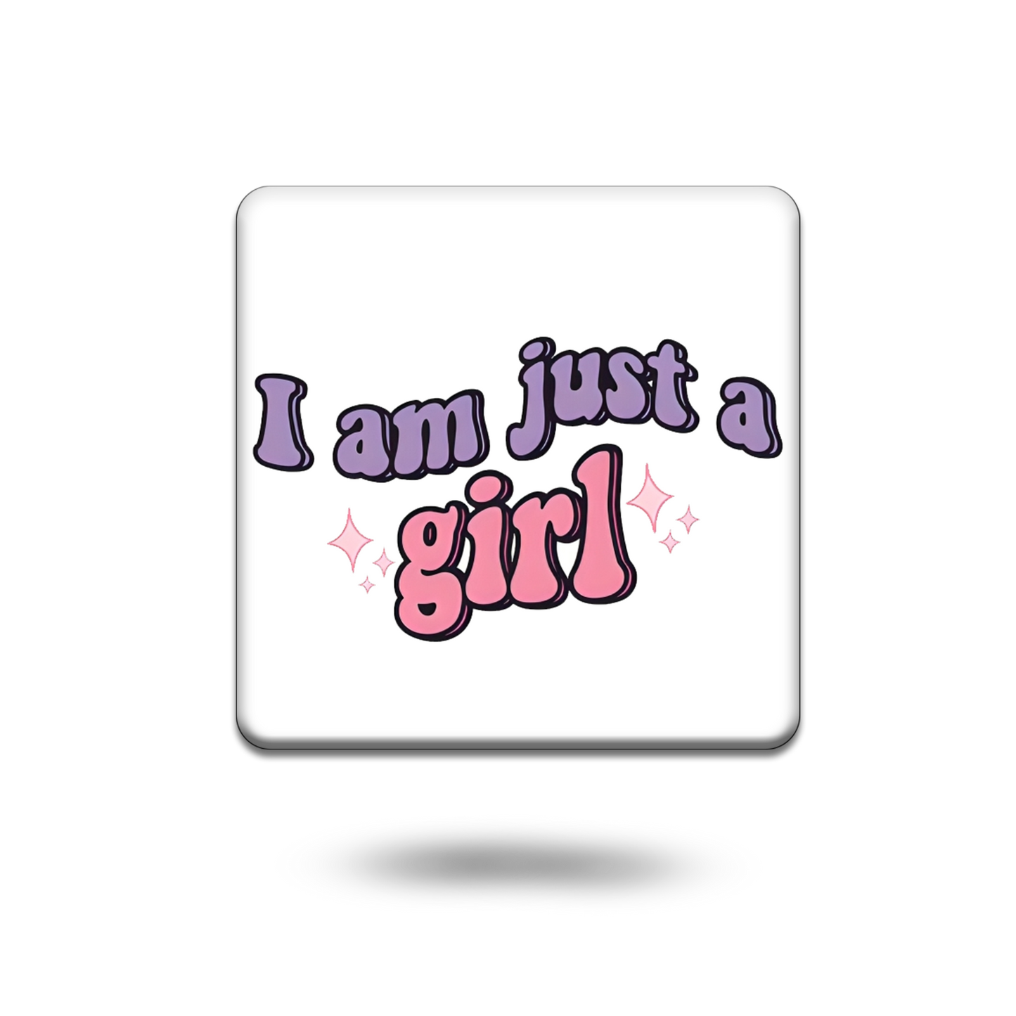 I am Just a girl coaster