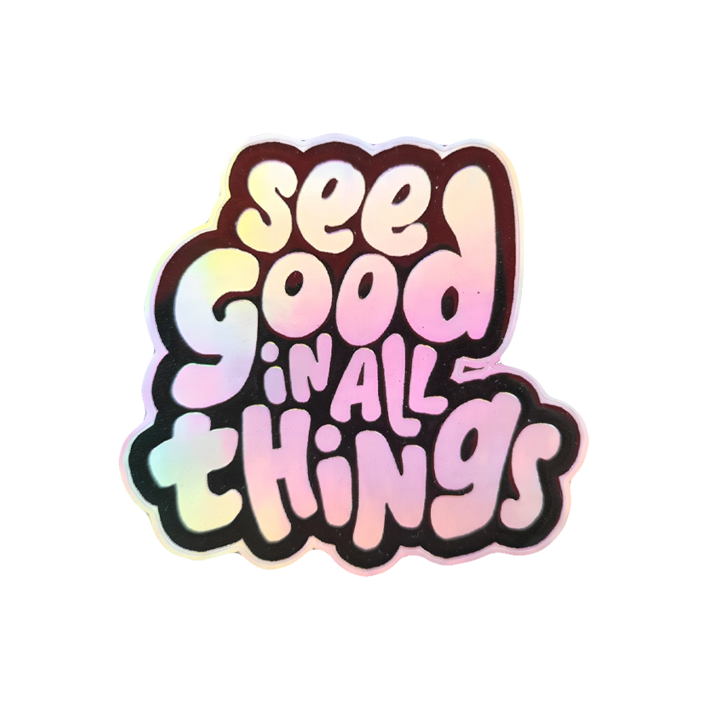 See Good in all Things Holographic 3D